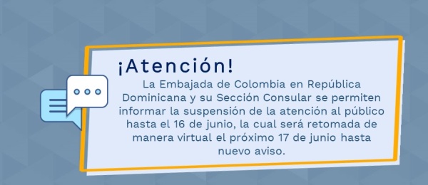 La Embajada de Colombia en República Dominicana y su Sección Consular se permiten informar la suspensión de la atención al público hasta el 16 de junio