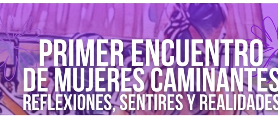 30 y 31 de mayo de 2025 se realizará el evento “Mujeres caminantes: reflexiones, sentires y realidades