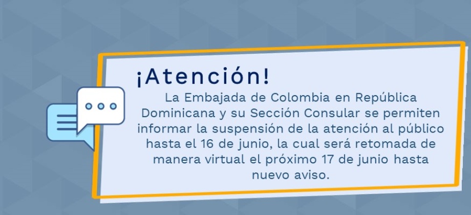 La Embajada de Colombia en República Dominicana y su Sección Consular se permiten informar la suspensión de la atención al público hasta el 16 de junio