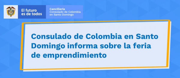Consulado de Colombia en Santo Domingo informa sobre la feria  de emprendimiento en 2021