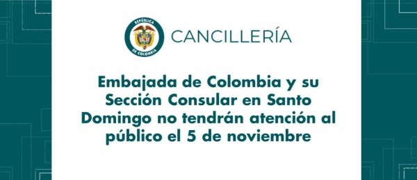 Embajada de Colombia y su Sección Consular en Santo Domingo no tendrán atención al público el 5 de noviembre de 2018