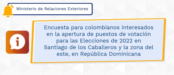 Encuesta para colombianos interesados en la apertura de puestos de votación para las Elecciones de 2022 en Santiago de los Caballeros y la zona del este, en República Dominicana